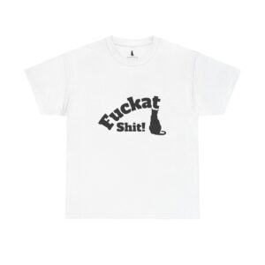 Fuckat Shit!! (with Cat) Unisex Heavy Cotton Tee - Comfortable Everyday Wear for Today's Shit Show