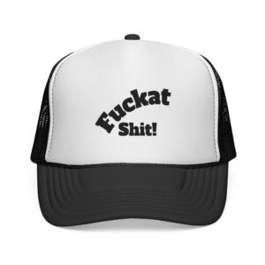 Fuckat Shit! Trucker Cap | Mesh Snapback Hat