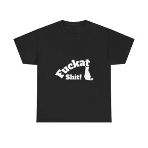 Fuckat Shit!! Unisex Cotton Tee - Comfortable Everyday Wear for Everyone, Relaxed Fit T-Shirt