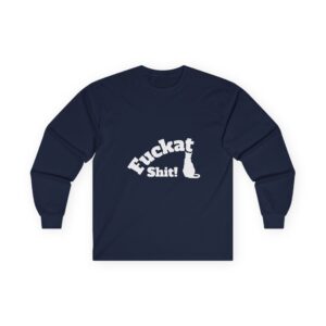 Fuckat Shit! Long Sleeve Tee