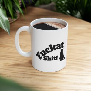 Fuckat Shit! ceramic coffee mug in White. Perfect Gift for the holidays.