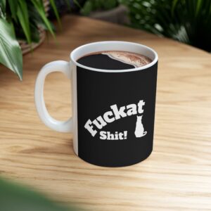 Fuckat Shit! ceramic coffee mug in Black and White. Warm-up with a nice cuppa "Fuckat Shit!"
