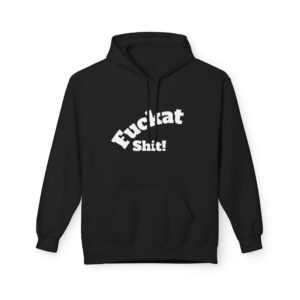Fuckat Shit! Hoodie. Perfect Gift for that special someone.